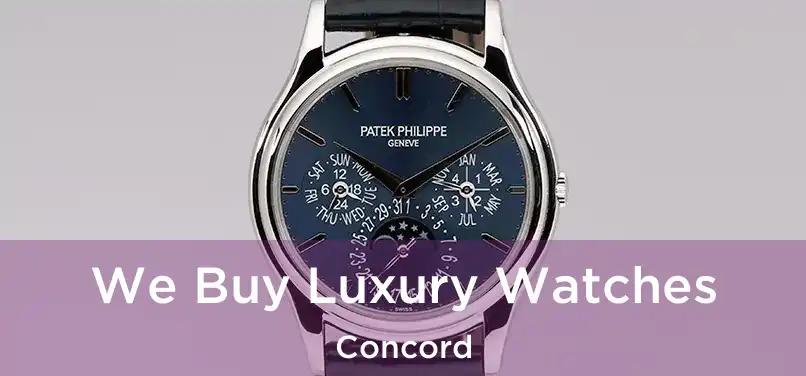 We Buy Luxury Watches Concord